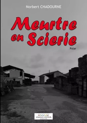 Meurtre en Scierie - Norbert Chadourne - THEBOOKEDITION