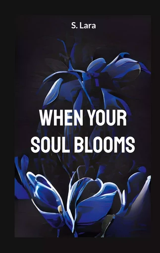 When your soul blooms - Lara Schilirò - BOOKS ON DEMAND