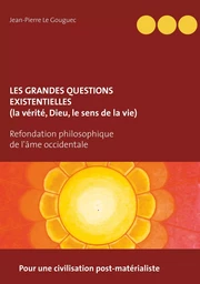 Les grandes questions existentielles (la vérité, Dieu, le sens de la vie)