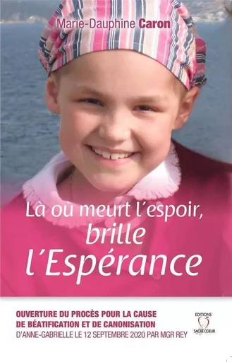 Là où meurt l'espoir, brille l'Espérance - Marie-Dauphine CARON - SACRE COEUR ED