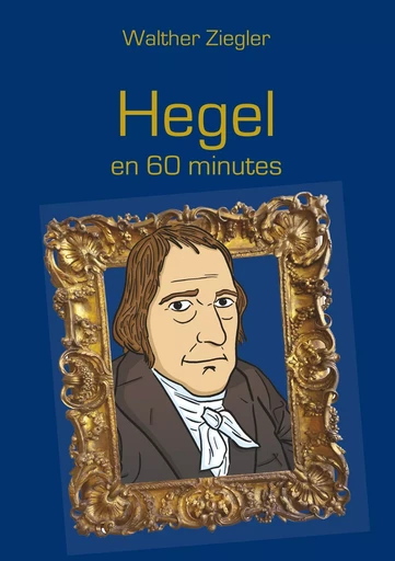 Hegel en 60 minutes - Walther Ziegler - BOOKS ON DEMAND