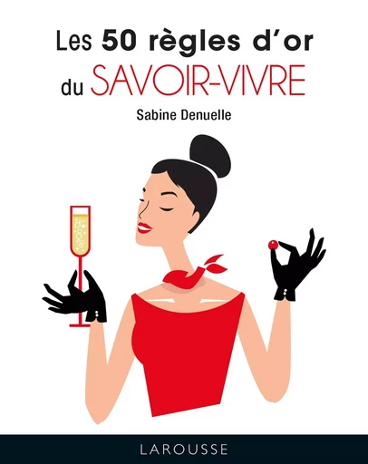 Les 50 règles d'or du savoir-vivre - Sabine Denuelle - LAROUSSE