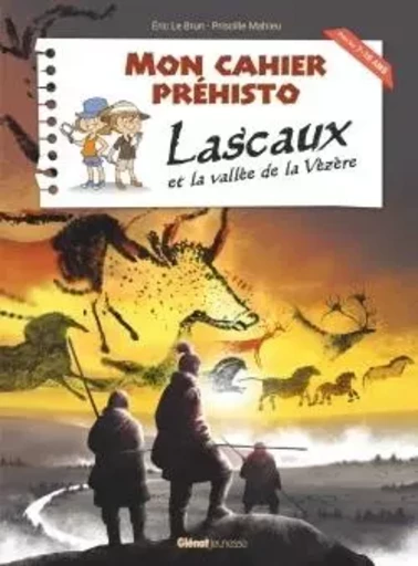 Lascaux et la vallée de la Vézère - Éric LE BRUN, Priscille Mahieu - GLENAT JEUNESSE