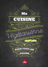 Ma cuisine végétarienne pour tous les jours