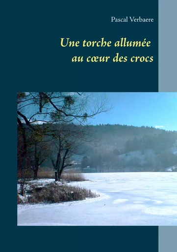 Une torche allumée au coeur des crocs - Pascal Verbaere - BOOKS ON DEMAND