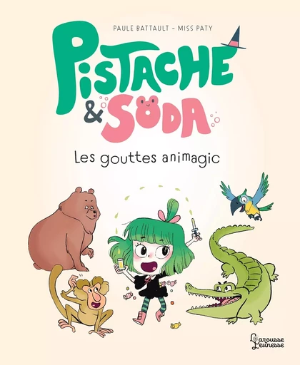 Pistache & Soda - Les gouttes animagic - Paule Battault - LAROUSSE