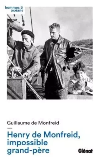 Henry de Monfreid, impossible grand-père - Guillaume de Monfreid - GLENAT