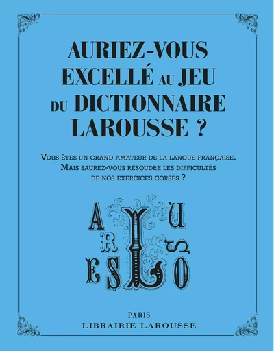 Auriez-vous excellé au jeu du dictionnaire Larousse ? -  Collectif - LAROUSSE