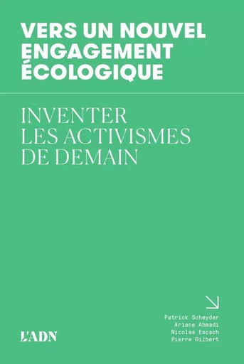 Vers un nouvel engagement écologique - Ariane Ahmadi, Nicolas Escach, Pierre Gilbert, Patrick Scheyder - L ADN