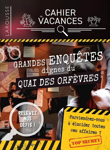 Cahier de vacances - Grandes enquêtes dignes du Quai des Orfèvres -  Collectif - LAROUSSE