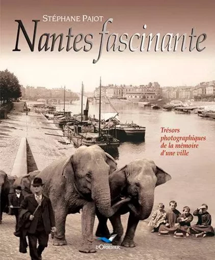 Nantes Fascinante -  PAJOT Stéphane - D'ORBESTIER EDITIONS