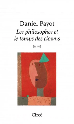 Les philosophes et le temps des clowns - Daniel Payot - CIRCE