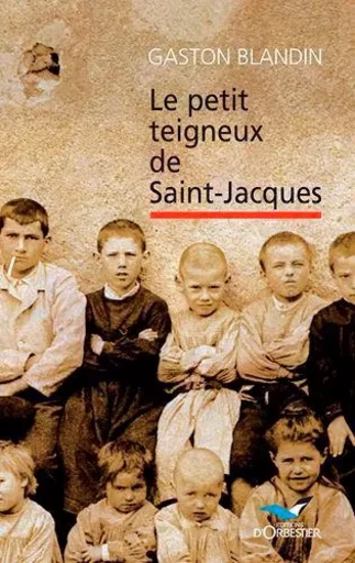 Le Petit Teigneux De Saint-Jacques -  BLANDIN Gaston - D'ORBESTIER EDITIONS