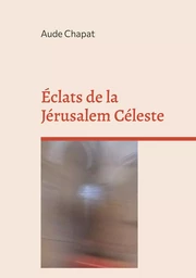 Éclats de la Jérusalem Céleste