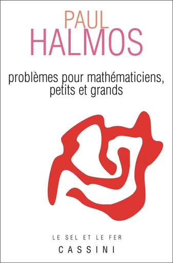 Problèmes pour mathématiciens, petits et grands - Pierre HALMOS - CASSINI