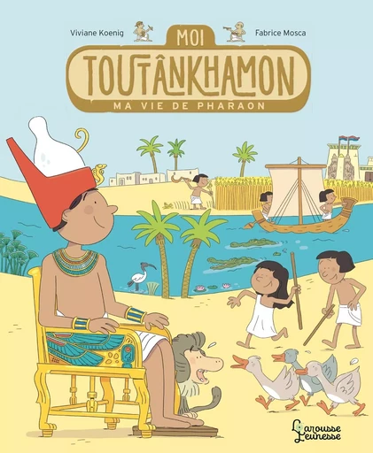 Moi, Toutankhamon, ma vie de pharaon - Viviane Koenig - LAROUSSE