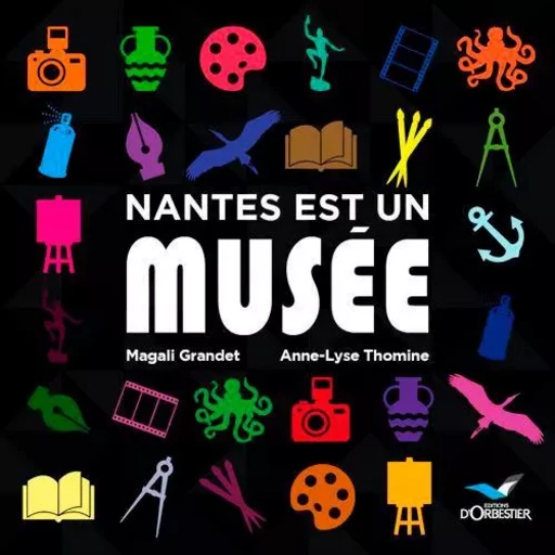 Nantes Est Un Musée - Magali GRANDET, Anne-Lise THOMINE - D'ORBESTIER EDITIONS