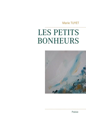 Les Petits Bonheurs - Marie Tuyet - BOOKS ON DEMAND