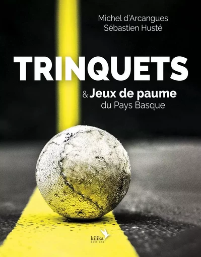 Trinquets & Jeux de paume du Pays Basque - Michel d'Arcangues - KILIKA