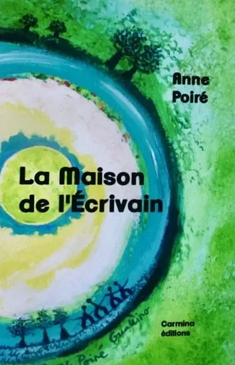 La maison de l'écrivain - Anne Poiré - CARMINA