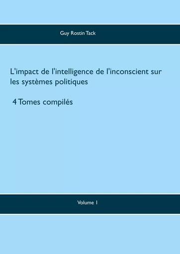 L'impact de l'intelligence de l'inconscient sur les systèmes politiques - Guy Rostin Tack - BOOKS ON DEMAND