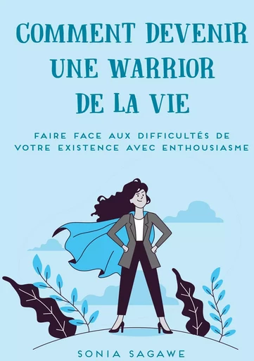 Comment devenir une Warrior de la Vie - Sonia Sagawe - BOOKS ON DEMAND