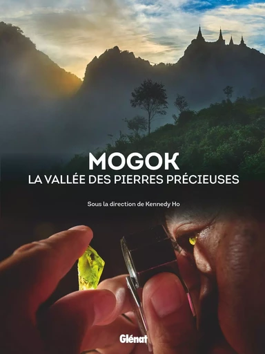 Mogok la vallée des pierres précieuses - Emmanuel Fritsch, Jean-Baptiste Rabouan, Franck Notari, Candice Caplan, Thomas Hainschwang - GLENAT