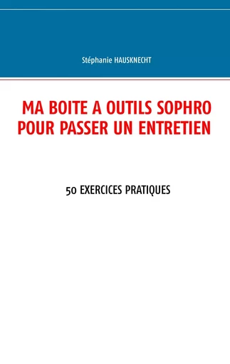 Ma boîte à outils sophro pour passer un entretien - Stéphanie Hausknecht - BOOKS ON DEMAND