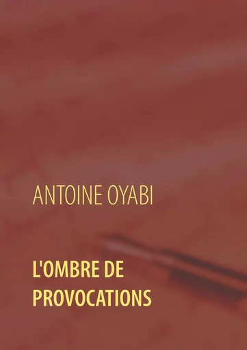 L'ombre de provocations - Antoine OYABI - BOOKS ON DEMAND