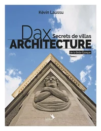 Dax architecture - Secrets de villas de la Belle Epoque - Tome 2