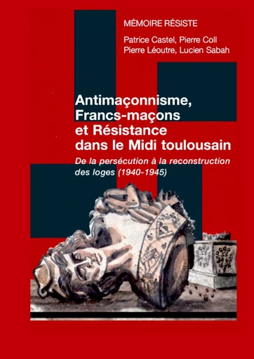 Antimaçonnisme, Francs-maçons et Résistance dans le Midi toulousain - Association « Mémoire Résiste » - BOOKS ON DEMAND