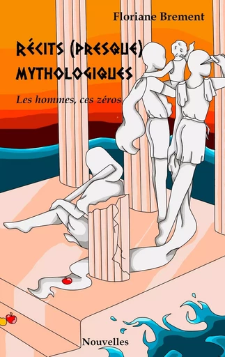 Récits (presque) mythologiques - Floriane Brement - BOOKS ON DEMAND