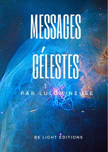 Messages Célestes -  Lulumineuse - BE LIGHT