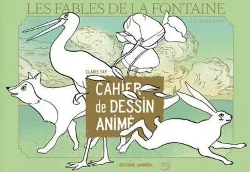 Cahier de Dessin Animé - Fables de La Fontaine & Gustave Doré - Claire Faÿ - EDTS ANIMEES