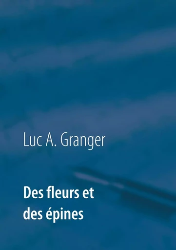 Des fleurs et des épines - Luc A. Granger - BOOKS ON DEMAND