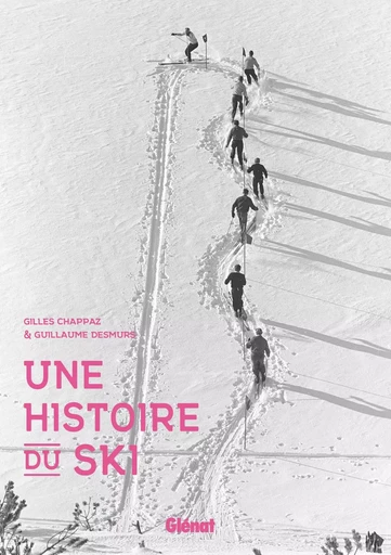 Une histoire du ski - Gilles Chappaz, Guillaume Desmurs - GLENAT