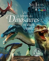 Secrets d'HISTOIRE junior - Si le temps des dinosaures m'était conté