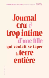 Journal cru et trop intime d'une fille qui voulait se taper la terre entière