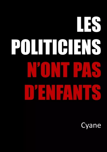 Les politiciens n'ont pas d'enfants -  Cyane - BOOKS ON DEMAND