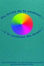 Vers d'oreille #5, Du bruit de la couleur...