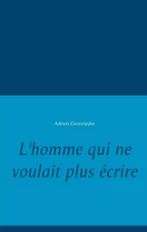 L'homme qui ne voulait plus écrire