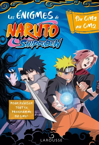 Naruto Shippuden - Enigmes du CM1 au CM2 - Maxime Dahan - LAROUSSE