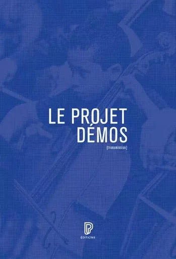 Le Projet Démos - Genèse, acteurs, enjeux -  Collectif - Philharmonie de Paris