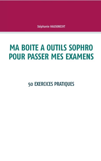 Ma boite à outils sophro pour passer mes examens - Stéphanie Hausknecht - BOOKS ON DEMAND