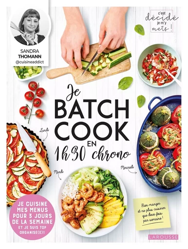 Je batch cook en 1 h 30 chrono - Sandra Thomann - LAROUSSE