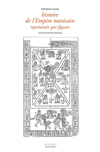 Histoire de l'empire mexicain représentée par figures - Thomas Gage - Marguerite Waknine Éditions