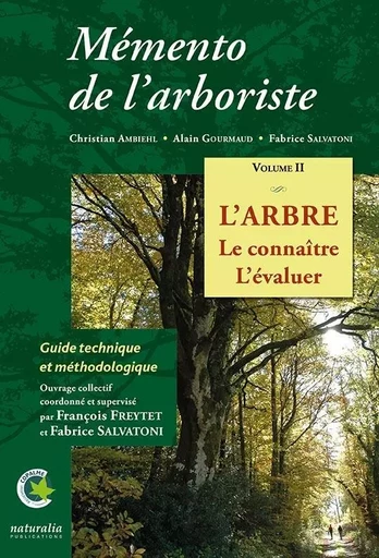 Mémento de l’arboriste. Vol. 2. L’arbre. Le connaître. L’évaluer -  - NATURALIA