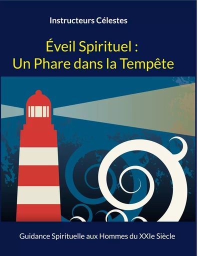 Éveil Spirituel : Un Phare dans la Tempête - Instructeurs Célestes - BOOKS ON DEMAND