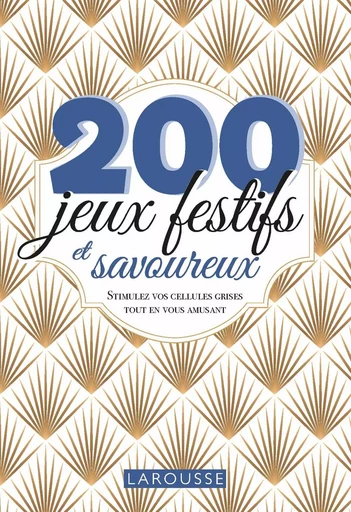 200 jeux festifs et savoureux -  - LAROUSSE