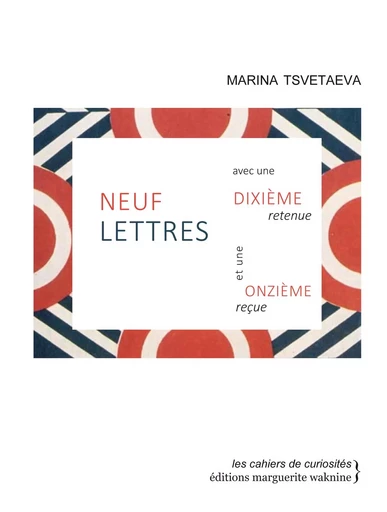 Neuf lettres avec une dixième retenue et une onzième reçue - Marina TSVETAEVA - Marguerite Waknine Éditions